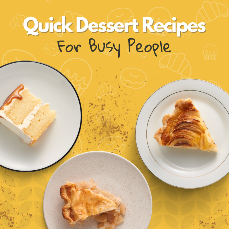 Quick Dessert Recipes for Busy People